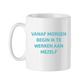 KOFFIETAS 'VANAF MORGEN BEGIN IK TE WERKEN AAN MEZELF'