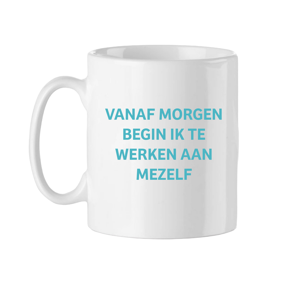 KOFFIETAS 'VANAF MORGEN BEGIN IK TE WERKEN AAN MEZELF'