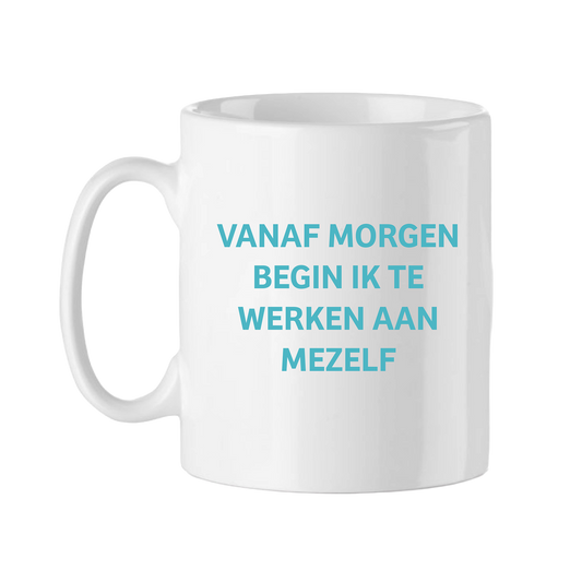 KOFFIETAS 'VANAF MORGEN BEGIN IK TE WERKEN AAN MEZELF'